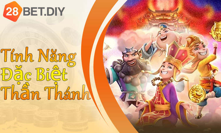 Các Tính Năng Đặc Biệt "Thần Thánh" Trong Game