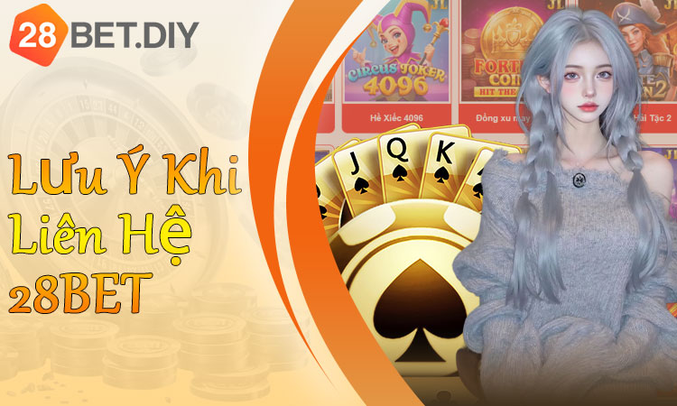 Lưu ý khi liên hệ 28BET