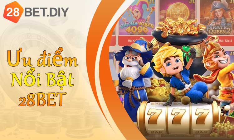 Ưu điểm nổi bật 28Bet